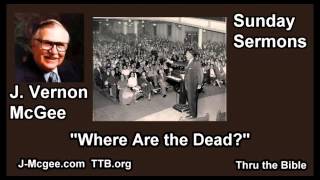 Where Are the Dead  J Vernon McGee  FULL Sunday Sermons [upl. by Felipa]