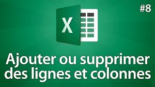 Excel 2016  Ajouter ou supprimer des lignes et des colonnes  Tuto 8 [upl. by Efron]