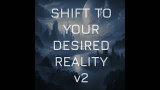 Shift To Your Desired Reality v2 [upl. by Reffotsirk]