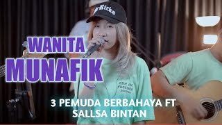 WANITA MUNAFIK  COVER 3 PEMUDA BERBAHAYA FEAT SALLSA BINTAN SAJEDEWE [upl. by Merrel]