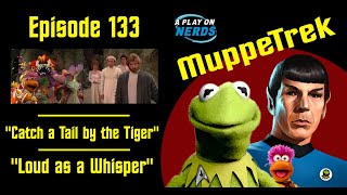 quotCatch a Tail by the Tigerquot and quotLoud as a Whisperquot  MuppeTrek Podcast Episode 133 [upl. by Inahs431]