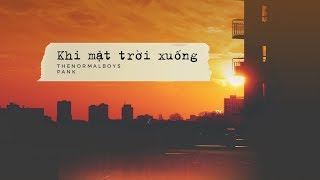 KHI MẶT TRỜI XUỐNG  TheNormalBoys x Pank Audio Lyric [upl. by Naynek510]