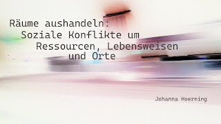 Räume aushandeln Soziale Konflikte um Ressourcen Lebensweisen und Orte Johanna Hoerning [upl. by Krisha]