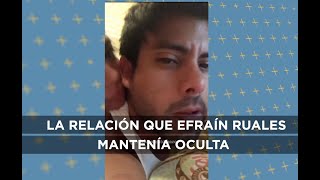 EFRAÍN RUALES MANTENÍA UNA RELACIÓN SECRETA [upl. by Zelig]