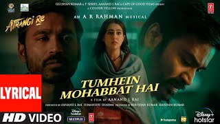 Tumhein Mohabbat Hai Lyrical  Atrangi Re ARRahman Akshay KSara A KDhanush  Arijit Singh [upl. by Farhi439]