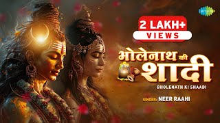 Bholenath Ki Shaadi  Neer Raahi  भोलेनाथ की शादी  Maha Shivratri Special 2024  New Shiv Song [upl. by Rihat474]