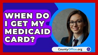 When Do I Get My Medicaid Card  CountyOfficeorg [upl. by Eilitan]