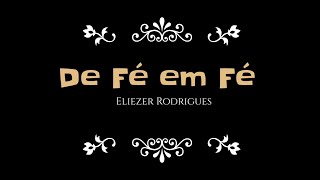 DE FÉ EM FÉ  ELIEZER RODRIGUES LetraVoz [upl. by Gisella307]