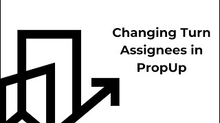 Changing Turn Assignees in PropUp [upl. by Meece]