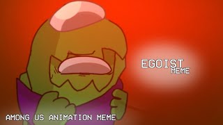 EGOIST MEME  Among us animation meme  Gift 4  Rodamrix [upl. by Saidnac310]