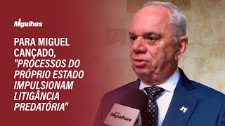 Para Miguel Cançado quotprocessos do próprio Estado impulsionam litigância predatóriaquot [upl. by Luedtke]