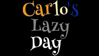 Carlo’s Lazy Day [upl. by Aleusnoc254]