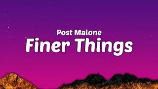 Post Malone  Finer Things Lyrics [upl. by Aun923]