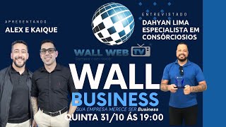 WALL BUSINESS COM ALEX E KAIQUE ENTREVISTANDO DAHYAN LIMA Especialista em consórcios [upl. by Lamarre495]