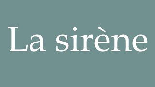 How to Pronounce La sirène Mermaid Correctly in French [upl. by Alasdair709]