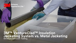 3M™ VentureClad™ Insulation Jacketing System vs Metal Jacketing Moisture intrusion testing [upl. by Kcirdez]