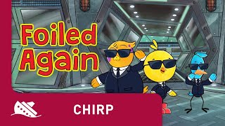 Chirp  Season 1  Episode 13  Foiled Again [upl. by Rothstein]