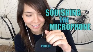 ASMR Squishing the Microphone Part III [upl. by Dupuy]