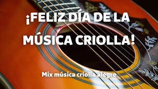 ¡FELIZ DÍA DE LA MÚSICA CRIOLLA  Mix música criolla alegre [upl. by Eimak]