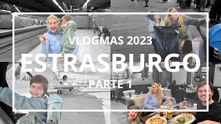 VLOGMAS 2023 🎄 EDICIÓN ESPECIAL 🎄 ESTRASBURGO 🇫🇷 PARTE 1 [upl. by Abrahan730]