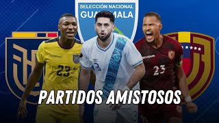 🔥 CUÁNDO JUEGA GUATEMALA 🇬🇹 CONTRA ECUADOR 🇪🇨Y VENEZUELA 🇻🇪  Amistosos Internacionales 2024 [upl. by Genaro40]