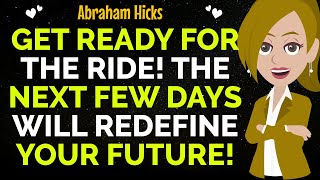 Get Ready For The Ride The Next Few Days Will Redefine Your Future ✨✅Abraham Hicks 2024 [upl. by Gelya851]