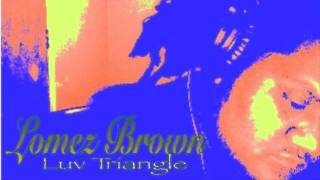 Lomez Brown  Luv Triangle Official Audio [upl. by Fairweather]