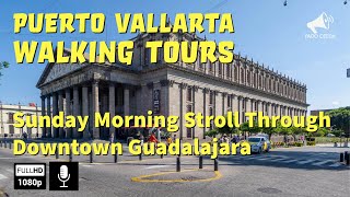 PUERTO VALLARTA WALKING TOUR Sunday Morning Stroll Through Downtown Guadalajara [upl. by Ilegna299]