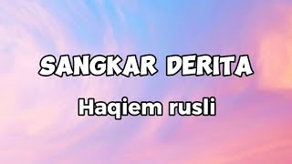 SANGKAR DERITA  HAQIEM RUSLI  LIRIK  LAGU TRENDING [upl. by Raybourne675]