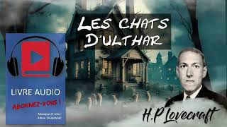 HP Lovecraft  Les chats dUlthar livreaudio [upl. by Leoj]