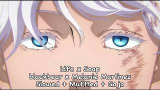 Idfc x Soap  Slowed  Muffled  Gojo [upl. by Maggie]