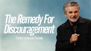 The Remedy for Discouragement  Jentezen Franklin [upl. by Ridgley]