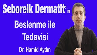 Seboreik Dermatitin Beslenme İle Tedavisi  Dr Hamid Aydın [upl. by Yendahc]