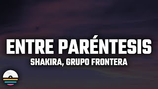 Shakira Grupo Frontera  Entre Paréntesis LetraLyrics [upl. by Koziara]