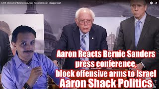 Aaron Reacts Bernie Sanders press conference block offensive arms to Israel  Aaron Shack Politics [upl. by Menedez63]