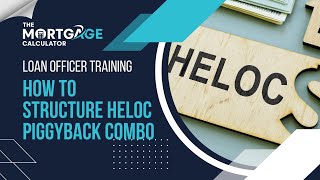 Loan Officer Training How to Originate a HELOC Piggyback Combo Mortgage Loan [upl. by Ashman600]