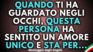 💞 Quando ti guardò negli occhi quella persona sentì un amore unico e  📩 Messaggi dagli angeli [upl. by Bevin]