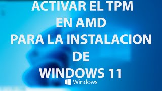 Como activar el TPM en AMD para cumplir con los requerimientos minimos de Windows 11 [upl. by Camilia587]