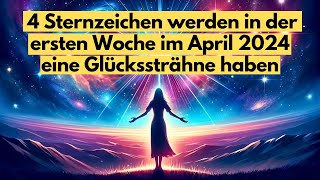 Entdecke die 4 glücklichsten Sternzeichen der ersten April Woche 2024 horoskop [upl. by Llechtim]