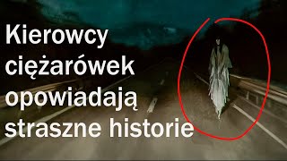 Kierowcy ciężarówek opowiadają straszne historie [upl. by Sevein]