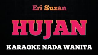 HUJAN  Karaoke Nada Wanita  ERI SUZAN [upl. by Nyrret899]