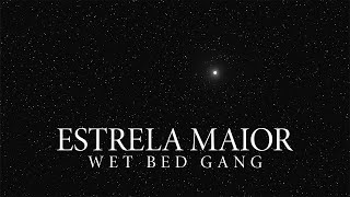 Wet Bed Gang  Estrela Maior [upl. by Lear857]