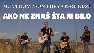 M P Thompson i Hrvatske Ruže  Ako ne znaš šta je bilo OFFICIAL VIDEO [upl. by Haizek]