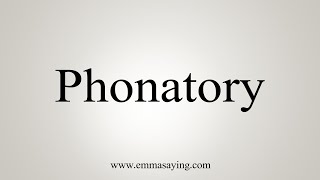 How To Say Phonatory [upl. by Eliezer]