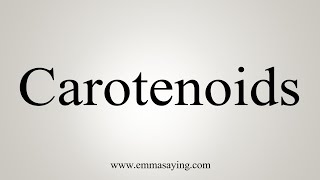 How To Say Carotenoids [upl. by Gibb]