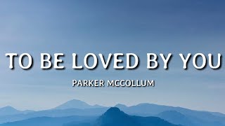 Parker McCollum  To Be Loved By You Lyrics🎵 [upl. by Mcgaw]