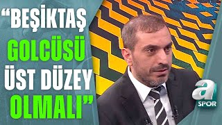 Nevzat Dindar Beşiktaşın Ön Tarafındaki Oyuncular Kilidi Açabilecek Yetenektelerquot A Spor [upl. by Wilden]