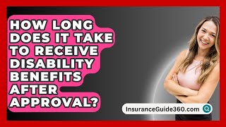 How Long Does It Take to Receive Disability Benefits After Approval  InsuranceGuide360com [upl. by Aisercal]