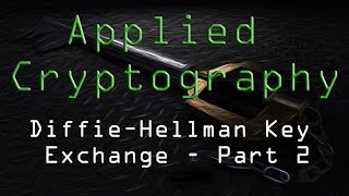 Applied Cryptography Diffie–Hellman Key Exchange  Part 2 [upl. by Birck]