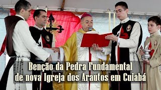 Benção da Pedra Fundamental da nova Igreja do Arautos em Cuiabá  Arautos do Evangelho [upl. by Yejus]